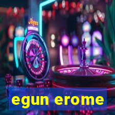 egun erome